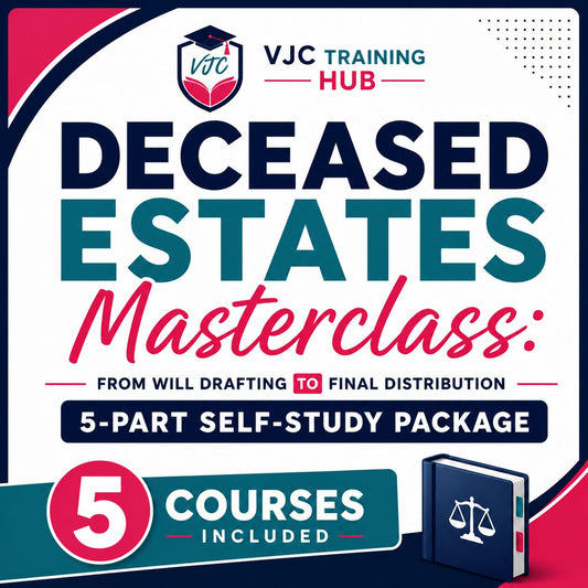 Deceased Estates Administration Masterclass: From Will Drafting to Final Distribution - 5 x Session Self-Study Package